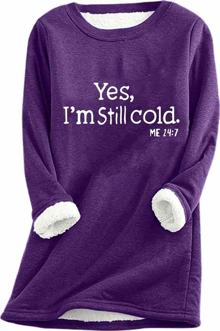 Women Yes,I’m Still Cold-Me 24:7 Sherpa Fleece Lined Sweatshirt Cold Weather Warm Sweater Winter Clothes 2024
